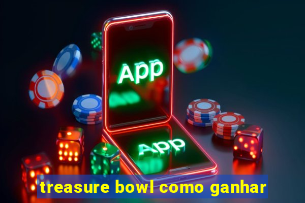 treasure bowl como ganhar